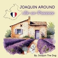 Joaquin Around Aix-en-Provence: A Doggy Adventure (Joaquin Around The World) 1958234303 Book Cover