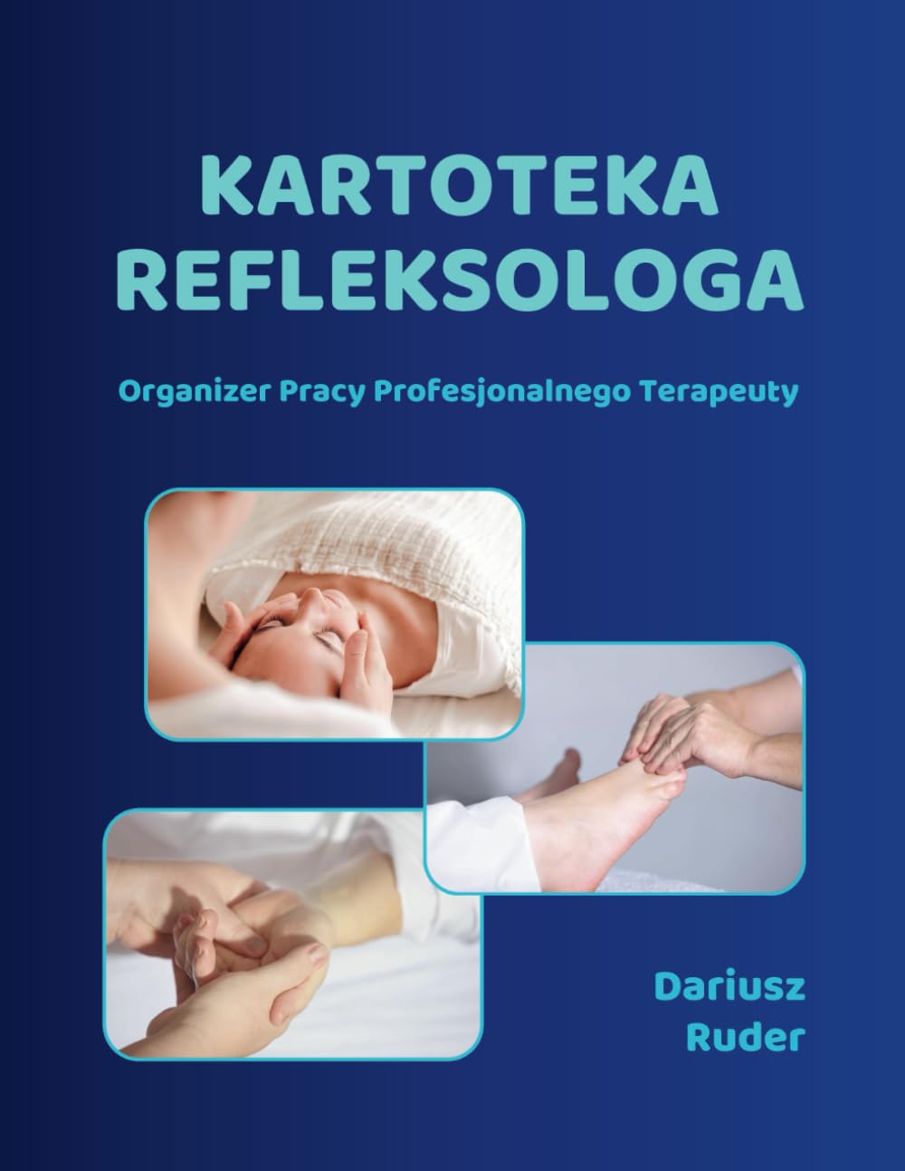 KARTOTEKA REFLEKSOLOGA: Organizer Pracy Profesjonalnego Terapeuty