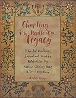 Charting My Needle Art Legacy: A Guided Needlework Journal and Inventory Notebook for My Heirloom Stitching Pieces After I Pass Away 1723958727 Book Cover