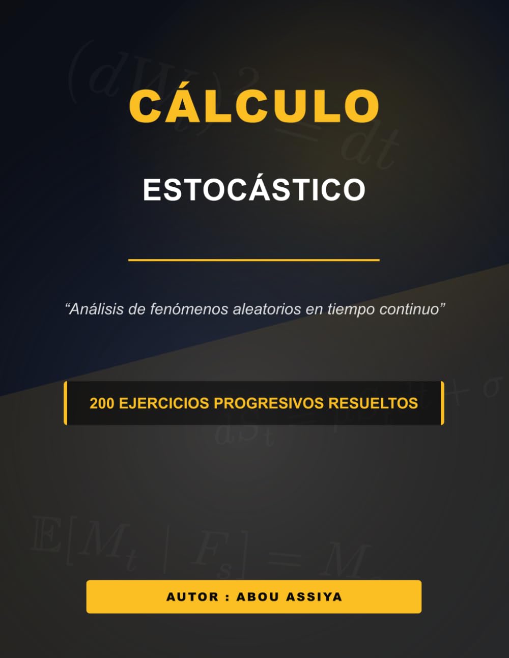 Cálculo estocástico: Análisis de fenómenos aleatorios en tiempo continuo - 200 Ejercicios progresivos resueltos