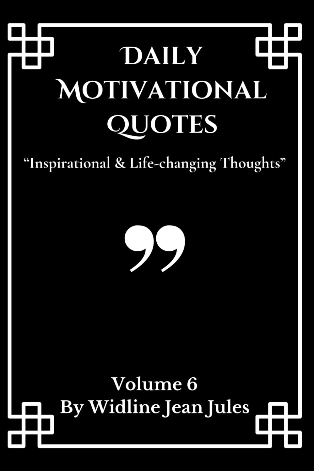 Daily Motivational Quotes: Inspirational & life-changing thoughts, Volume 6