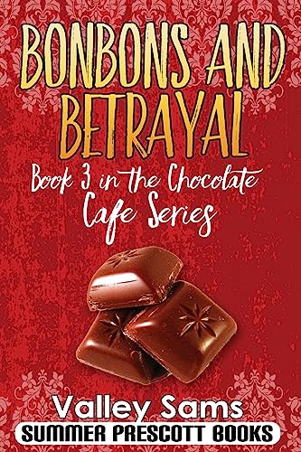 Bonbons and Betrayal: Book 3 in The Chocolate Cafe Series