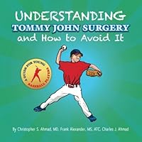 Understanding Tommy John Surgery and How to Avoid It: A Guide for Young Baseball Players 0996388524 Book Cover