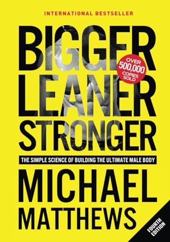 Bigger Leaner Stronger: The Simple Science of Building the Ultima...