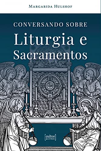Conversando sobre liturgia e sacramentos: