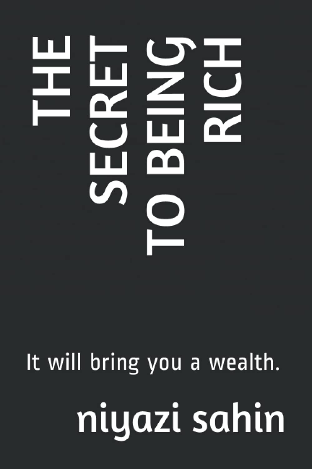 THE SECRET TO BEING RICH: It will bring you a wealth.