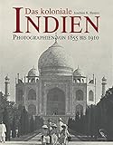  Das koloniale Indien: Photographien von 1855 bis 1910