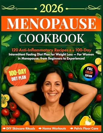 Menopause Cookbook: 120 Anti-Inflammatory Recipes & a 100-Day Intermittent Fasting Diet Plan for Weight Loss — For Women in Menopause, from Beginners to Experienced book cover
