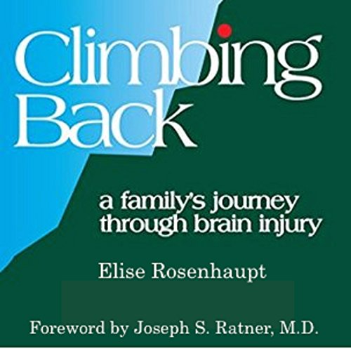 Climbing Back A Family's Journey Through Brain Injury (Audible Audio Edition