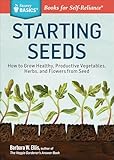 Starting Seeds: How to Grow Healthy, Productive Vegetables, Herbs, and Flowers from Seed. A Storey BASICS® Title