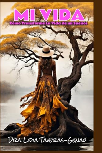 Mi Vida: Como Transforme La Vida De Mi Suenos