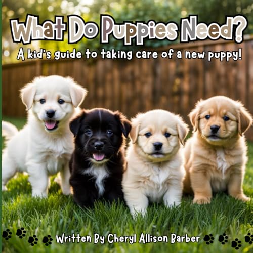 What Do Puppies Need?: A Kid’s Guide To Taking Care Of A New Puppy