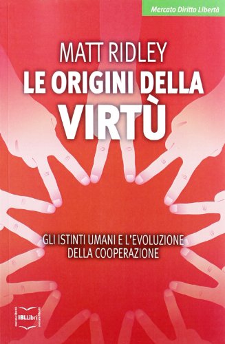 Le origini della virtù. Gli istinti umani e l'evoluzione della cooperazione