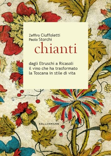 Chianti Dagli Etruschi A Ricasoli Il Vino Che Ha Trasformato La Toscana In Stile Di Vita