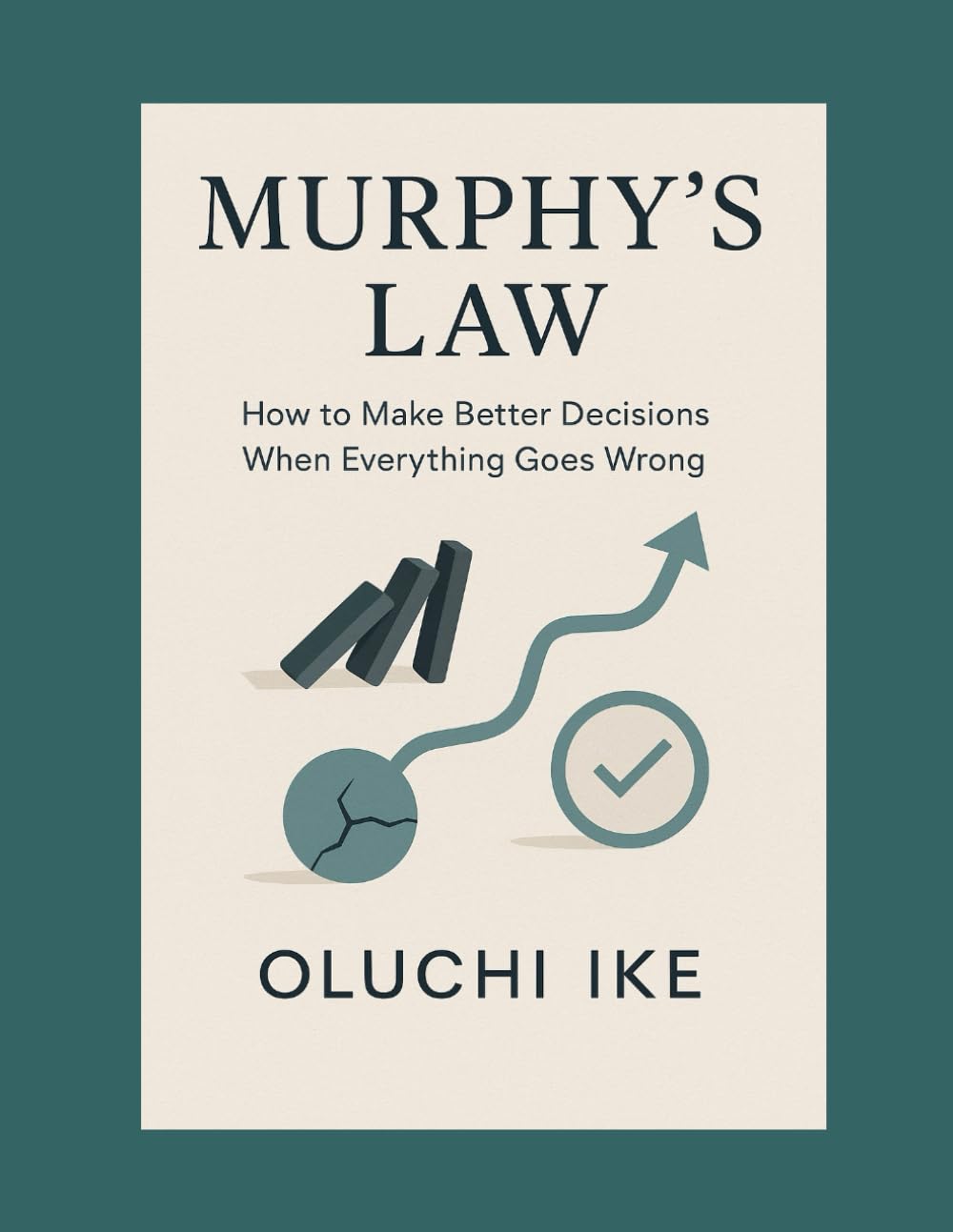 Murphy’s Law: How to Make Better Decisions When Everything Goes Wrong