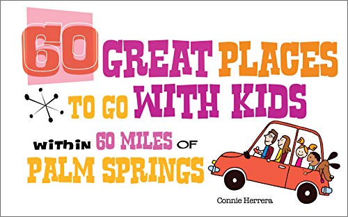 60 Great Places to Go With Kids - Within 60 Miles of Palm Springs