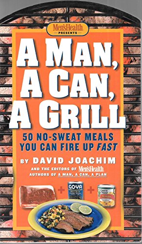 By David Joachim A Man, a Can, a Grill: 50 No-Sweat Meals You Can Fire Up Fast