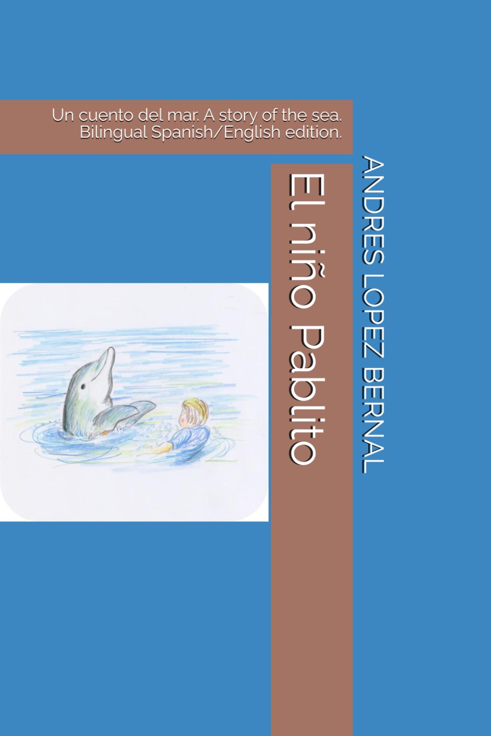 El niño Pablito: Un cuento del mar. A story of the sea. Bilingual Spanish/English edition.