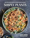 Simply Plants: Feel-Good Vegan Recipes to Nourish the Body and Soul: A Cookbook