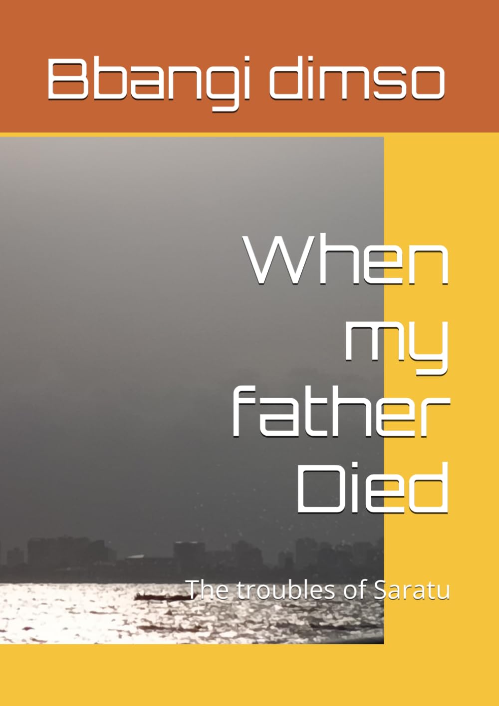 When my father Died: The troubles of Saratu