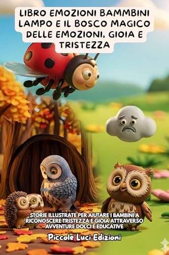 Libro Emozioni Bambini, Lampo e il Bosco Magico delle Emozioni, Gioia e Tristezza: Storie Illustrate Per Aiutare I Bambini A Riconoscere Gioia E Tristezza Attraverso Avventure Dolci E Educative