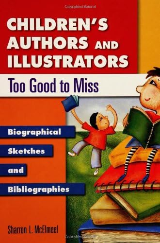 Children's Authors and Illustrators Too Good to Miss: Biographical Sketches and Bibliographies (Popular Authors Series)      1st Edition, Kindle Edition