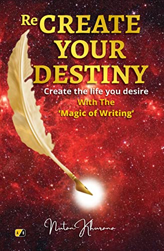  Re-Create Your Destiny: Create the life you Desire with magic of writing (English Edition)