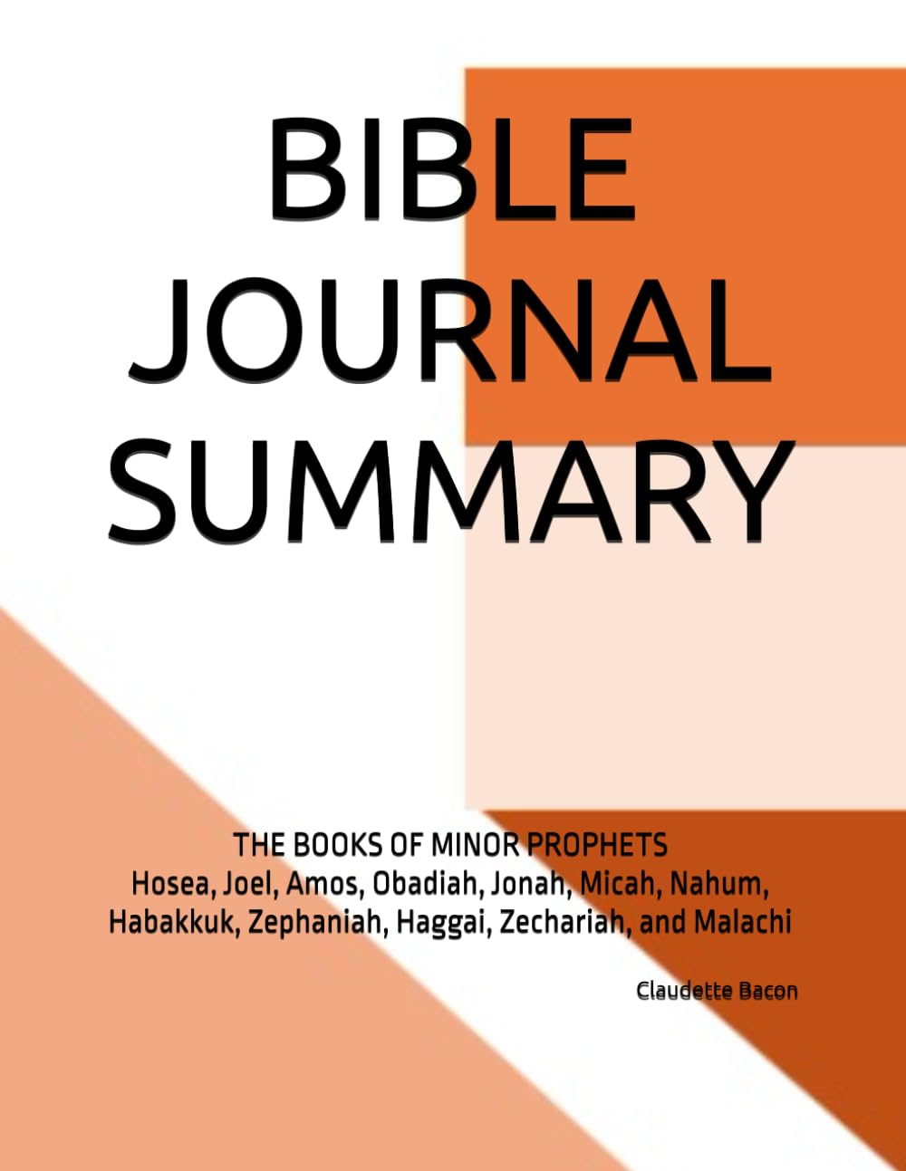 BIBLE JOURNAL SUMMARY: THE BOOKS OF MINOR PROPHETS Hosea, Joel, Amos, Obadiah, Jonah, Micah, Nahum, Habakkuk, Zephaniah, Haggai, Zechariah, and Malachi