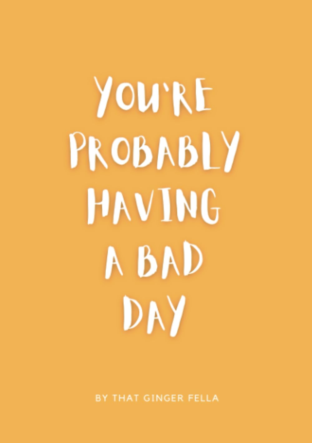 You're probably having a bad day