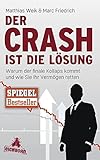  Der Crash ist die Lösung: Warum der finale Kollaps kommt und wie Sie Ihr Vermögen retten by Matthias Weik (2014-05-16)