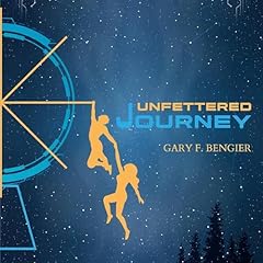Unfettered Journey Audiolibro Por Gary F. Bengier arte de portada