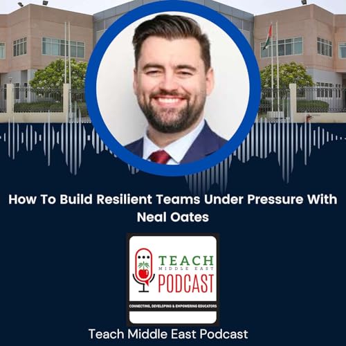 How To Build Resilient Teams Under Pressure With Neal Oates