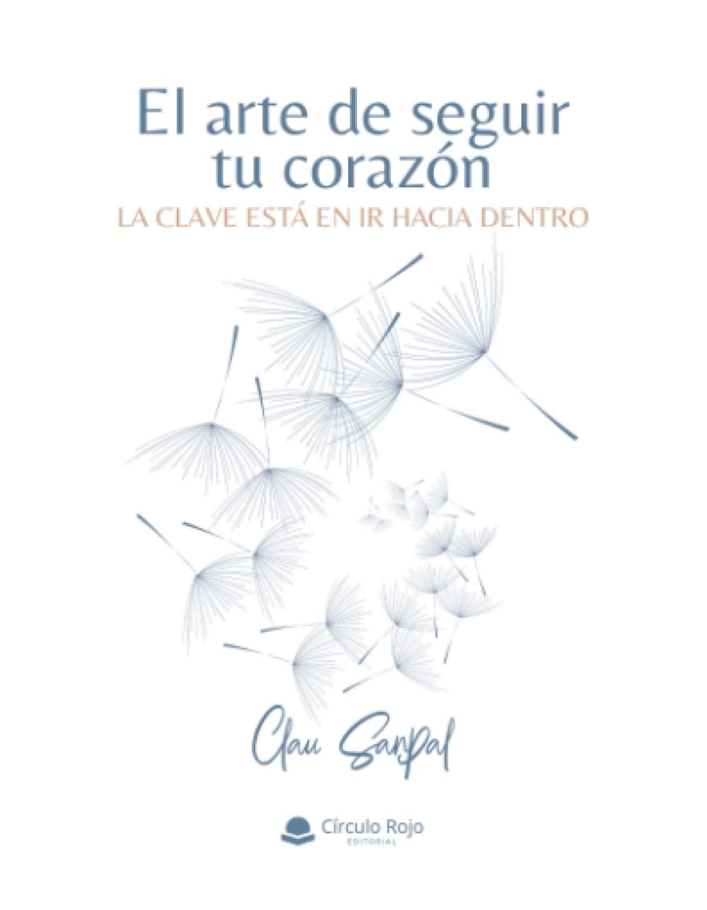 El arte de seguir tu corazón: La clave está en ir hacia dentro