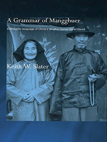 A Grammar of Mangghuer: A Mongolic Language of China's Qinghai-Gansu Sprachbund (Routledge Studies in Asian Linguistics)
