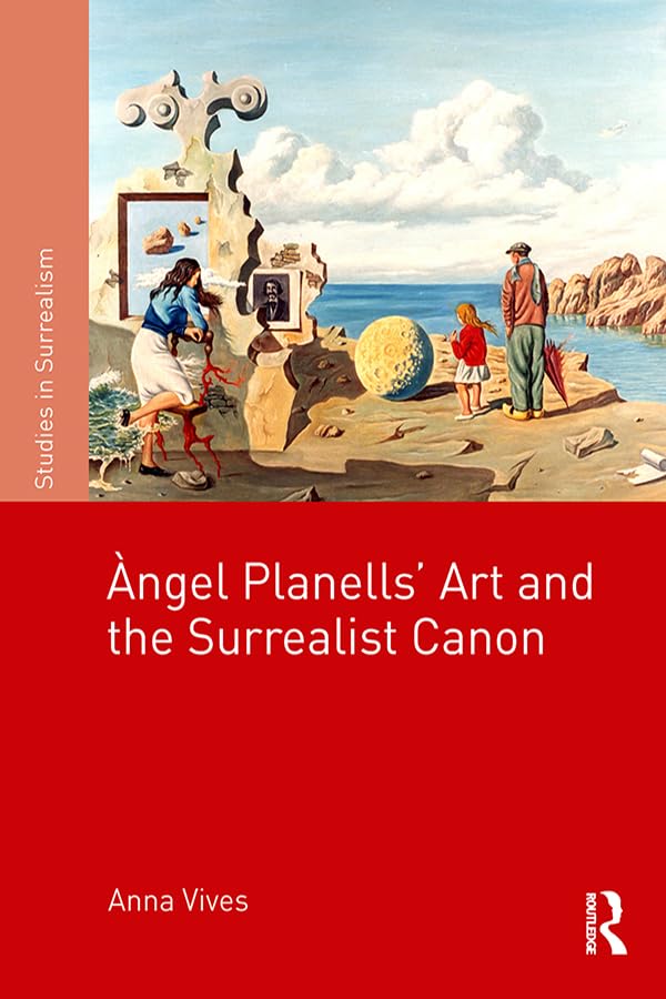 Àngel Planells’ Art and the Surrealist Canon (Studies in Surrealism)