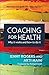 Coaching For Health: Why It Works And How To Do It (UK Higher Education Humanities & Social Sciences Counselling)