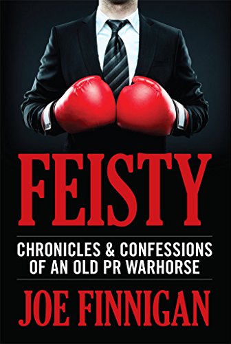 Feisty: Chronicles & Confessions of an Old PR Warhorse (English...