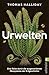 Urwelten: Eine Reise durch die ausgestorbenen Ökosysteme der Erdgeschichte | »Das beste Buch, das ich je über die Geschichte des Lebens auf der Erde gelesen habe.« Tom Holland
