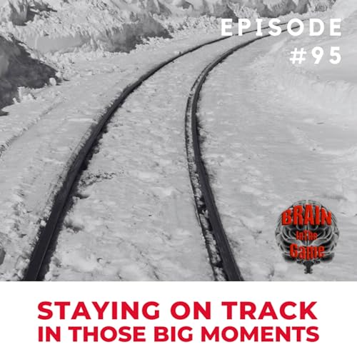 095: Staying on Track in Those Big Moments