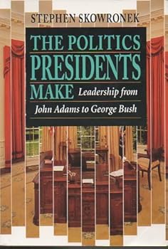 Paperback The Politics Presidents Make : Leadership from John Adams to George Bush Book