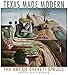Texas Made Modern: The Art of Everett Spruce (Volume 22) (Joe and Betty Moore Texas Art Series)