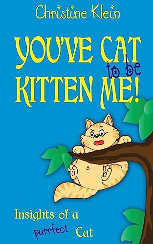 You've cat to be kitten me!: Insights of a purrfect cat