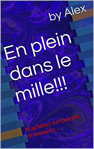 Télécharger En plein dans le mille!!!: N'achetez surtout pas ce bouquin... PDF
