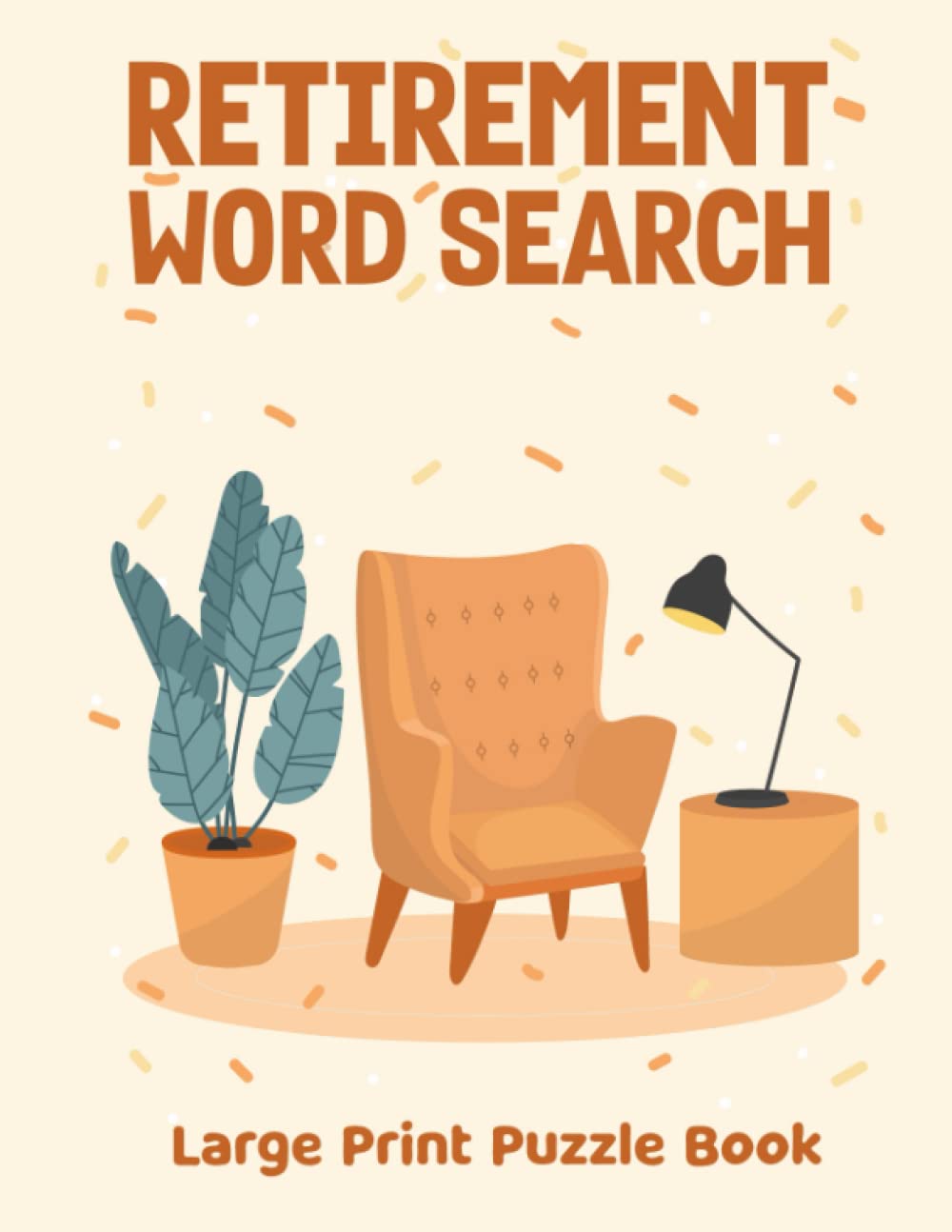 Retirement Word Search Puzzles Book For Adults: Retirement Word Wordsearches - The LARGEST PRINT Word Search Game for Adults, Seniors, Kids With Solutions