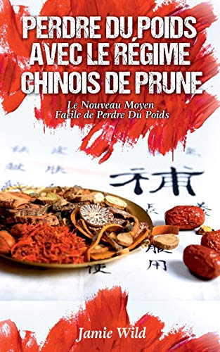 Perdre du Poids Avec le Régime Chinois de Prune: Le Nouveau Moyen Facile de Perdre Du Poids