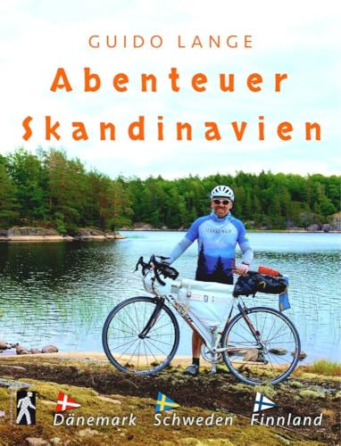Abenteuer Skandinavien: Dänemark, Schweden, Finnland mit dem Rennrad (Abenteuer Nordeuropa: Mit Guido Lange in Skandinavien, Island, Baltikum)