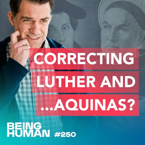 Episode 250: Correcting Luther and…Aquinas? Calling Out Disintegration in the Church Dating Back to the Reformation