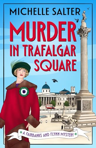Murder in Trafalgar Square: Secrets, Scandals, and Sleuthing in a Brand-New Cozy Mystery Series from Michelle Salter (The Fairbanks and Flynn Mysteries Book 1)