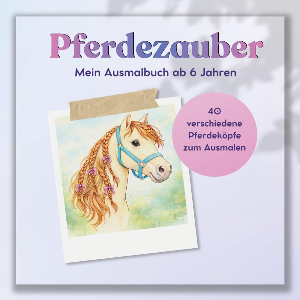 Pferdezauber – Das große Pferde-Malbuch: 40 verschiedene Pferdeköpfe zum Ausmalen – gestalte Mähne, Fell & Zubehör! Kreatives Ausmalbuch für Kinder ab 6 Jahren