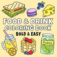 Food & Drink Coloring Book: Bold and Easy Designs for Adults, Teens, and Kids. Simple, Cute Illustrations (Bold & Easy) B0CXT6VG1Y Book Cover